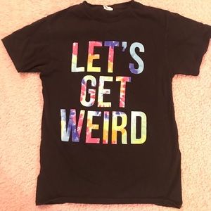 Let’s get weird shirt